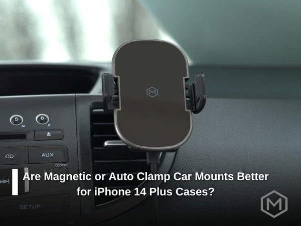 Are Magnetic or Auto Clamp Car Mounts Better for iPhone 14 Plus Cases?